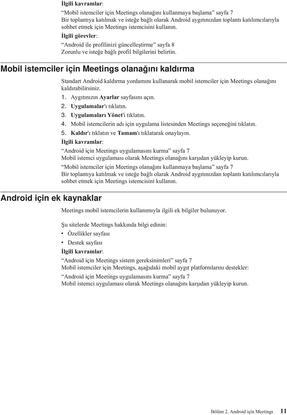 Mobil istemciler için Meetings olanağını kaldırma Android için ek kaynaklar Standart Android kaldırma yordamını kullanarak mobil istemciler için Meetings olanağını kaldırabilirsiniz. 1.