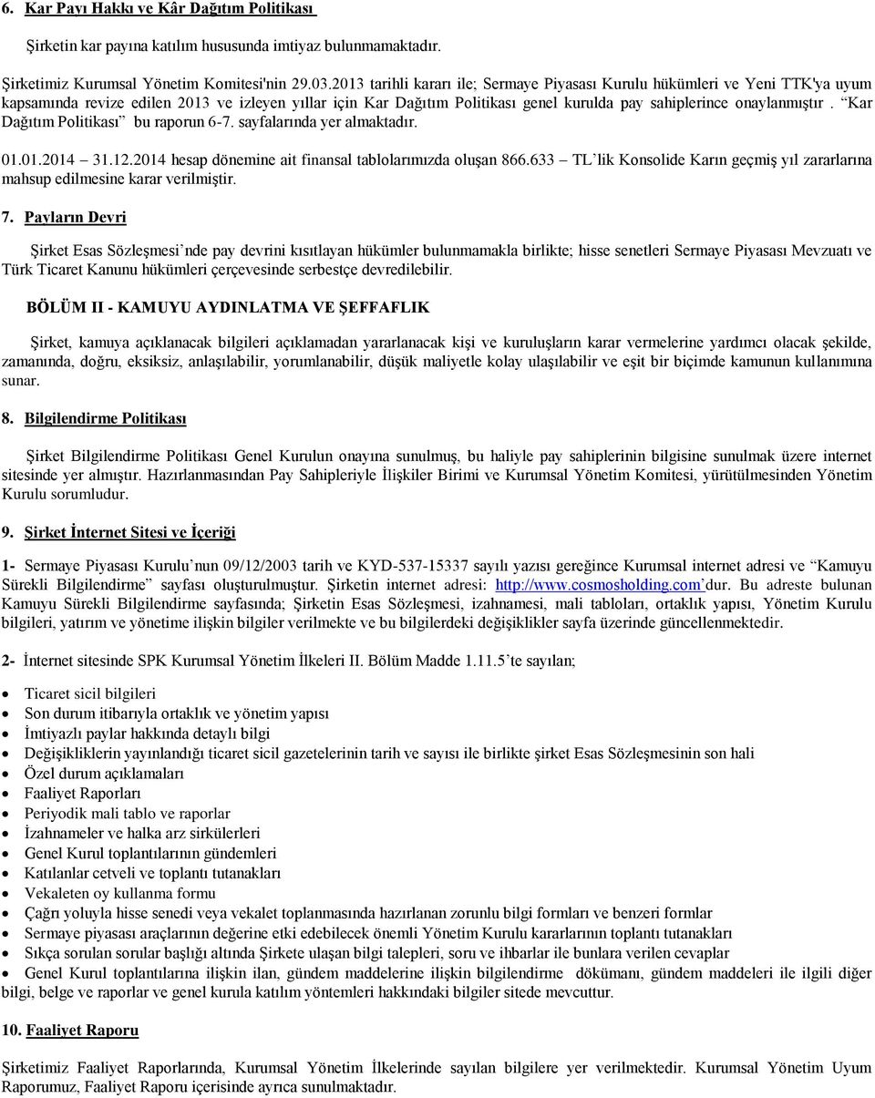 Kar Dağıtım Politikası bu raporun 6-7. sayfalarında yer almaktadır. 01.01.2014 31.12.2014 hesap dönemine ait finansal tablolarımızda oluşan 866.