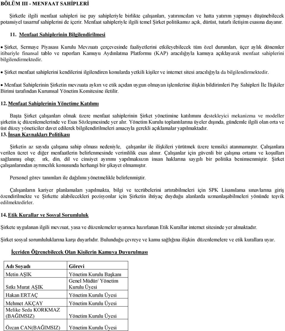 Menfaat Sahiplerinin Bilgilendirilmesi Şirket, Sermaye Piyasası Kurulu Mevzuatı çerçevesinde faaliyetlerini etkileyebilecek tüm özel durumları, üçer aylık dönemler itibariyle finansal tablo ve