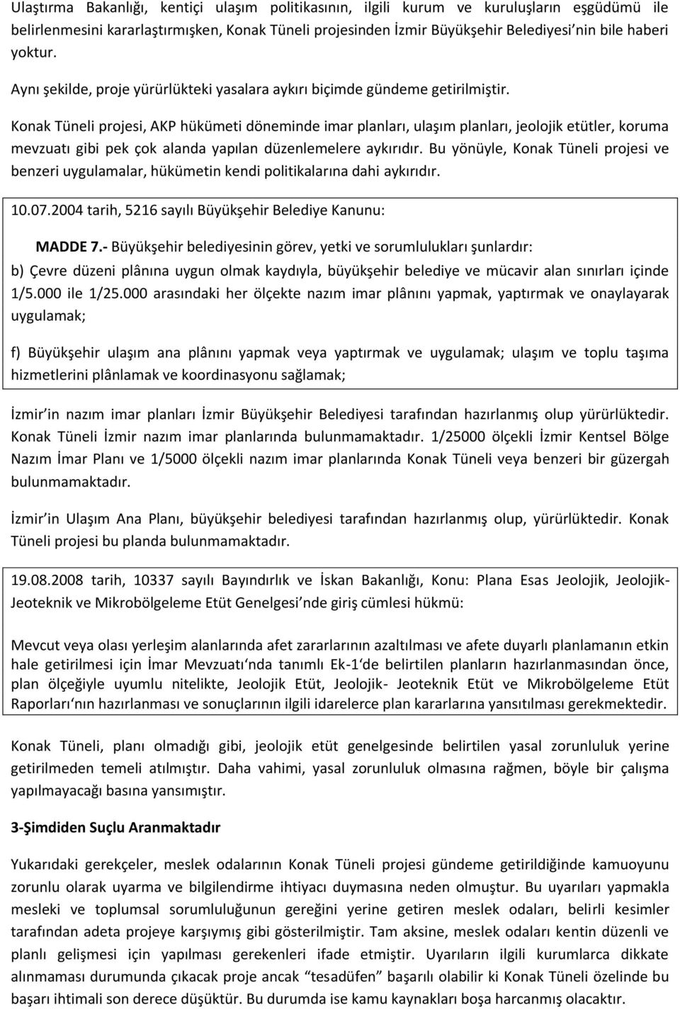 Konak Tüneli projesi, AKP hükümeti döneminde imar planları, ulaşım planları, jeolojik etütler, koruma mevzuatı gibi pek çok alanda yapılan düzenlemelere aykırıdır.