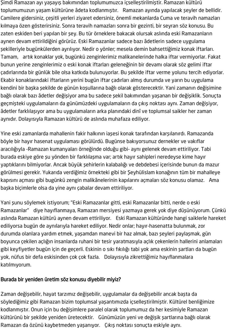 Bu zaten eskiden beri yapılan bir şey. Bu tür örneklere bakacak olursak aslında eski Ramazanların aynen devam ettirildiğini görürüz.