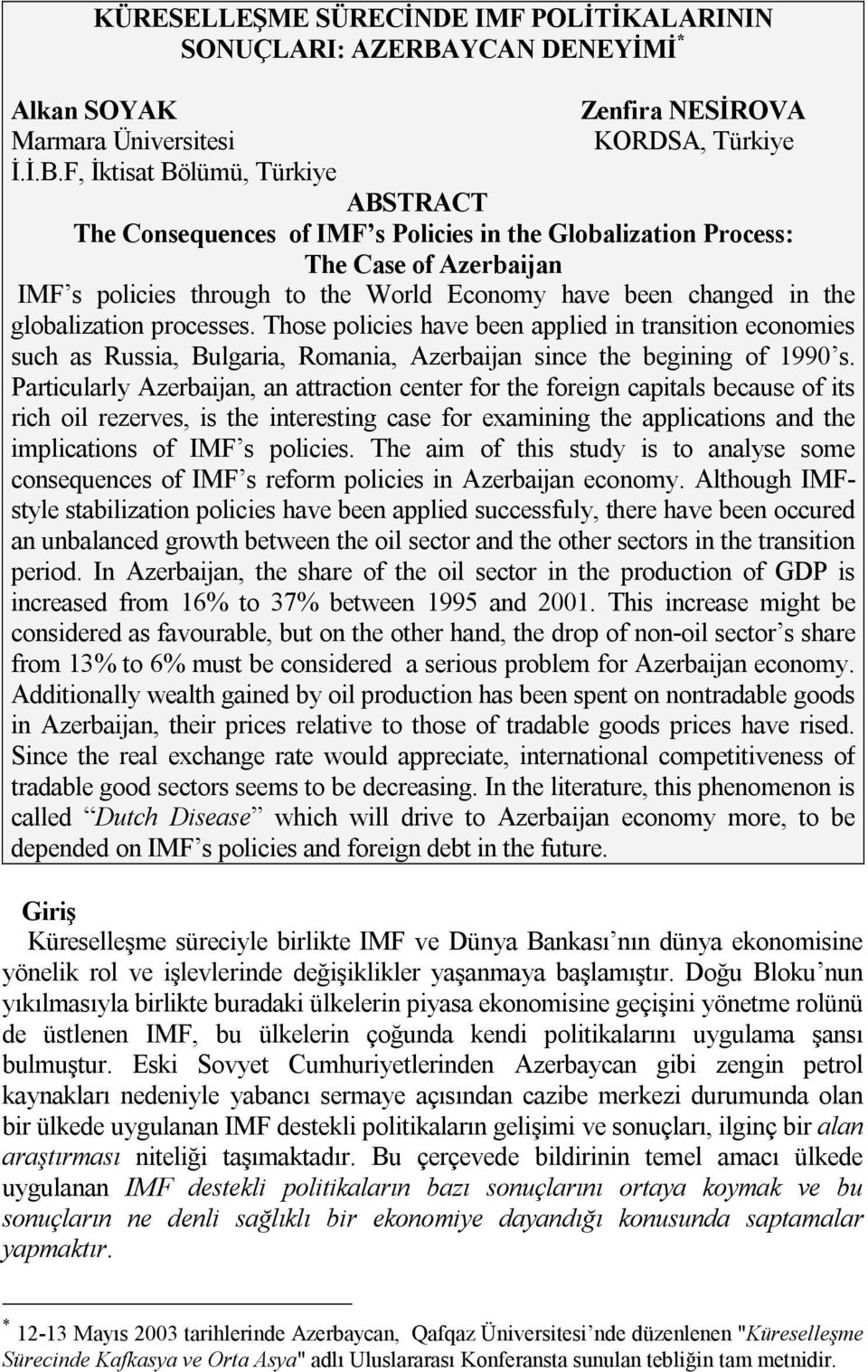 F, İktisat Bölümü, Türkiye ABSTRACT The Consequences of IMF s Policies in the Globalization Process: The Case of Azerbaijan IMF s policies through to the World Economy have been changed in the