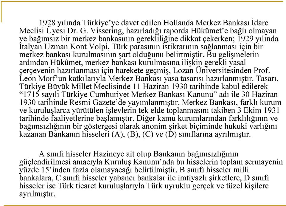 için bir merkez bankası kurulmasının şart olduğunu belirtmiştir.