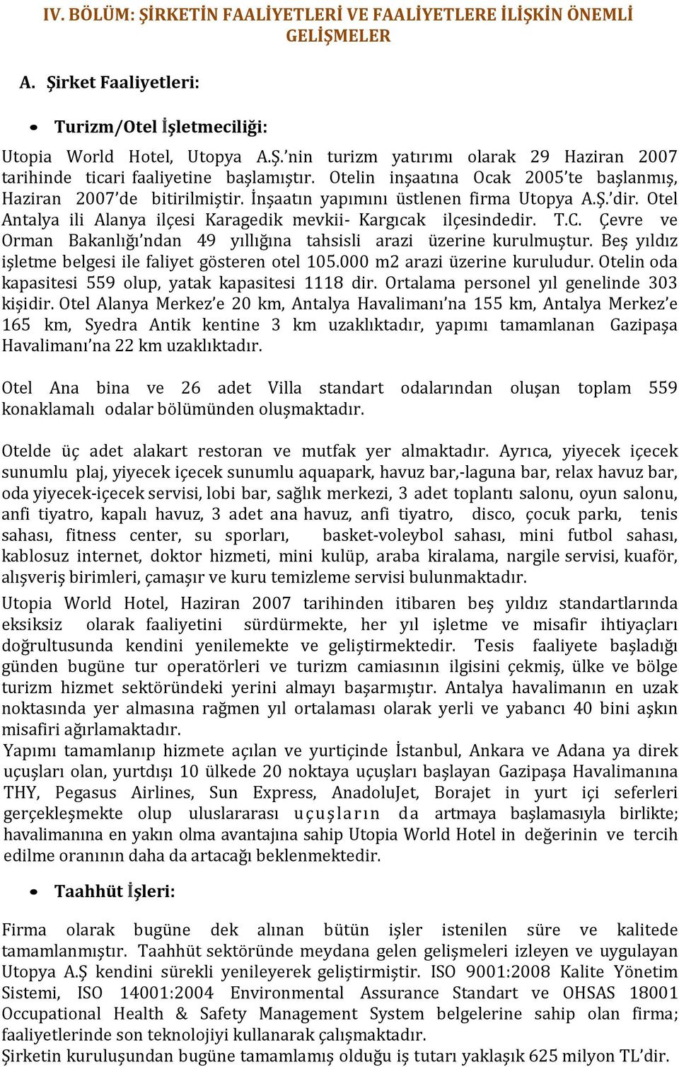 Çevre ve Orman Bakanlığı ndan 49 yıllığına tahsisli arazi üzerine kurulmuştur. Beş yıldız işletme belgesi ile faliyet gösteren otel 105.000 m2 arazi üzerine kuruludur.