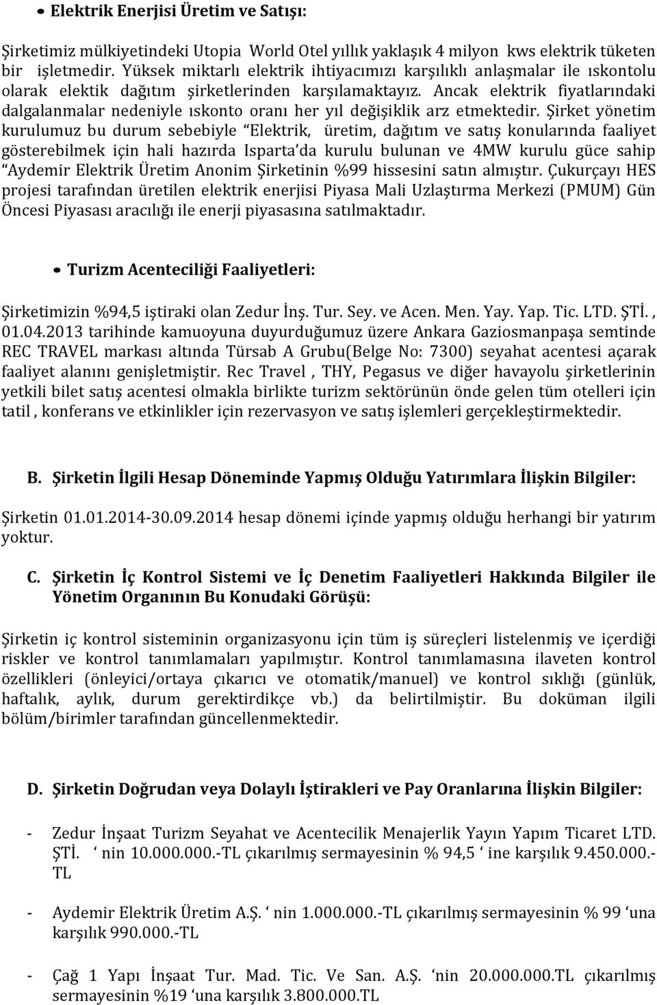 Ancak elektrik fiyatlarındaki dalgalanmalar nedeniyle ıskonto oranı her yıl değişiklik arz etmektedir.