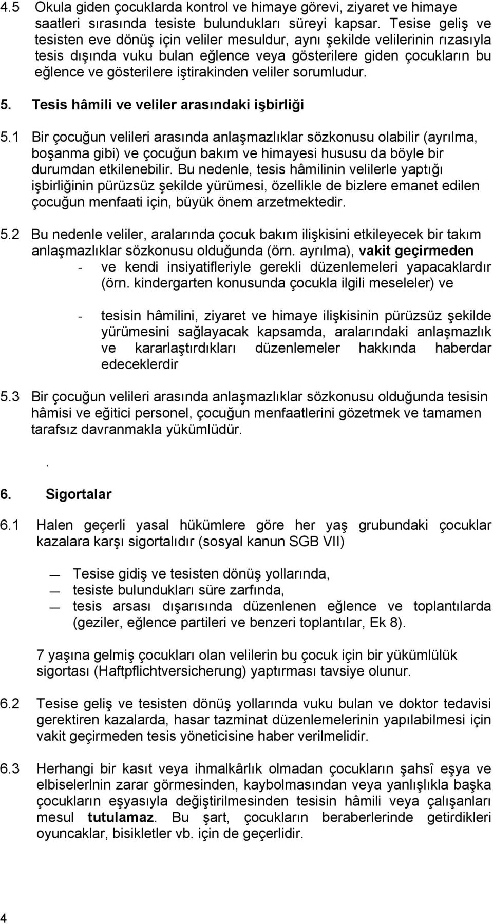 veliler sorumludur. 5. Tesis hâmili ve veliler arasındaki işbirliği 5.