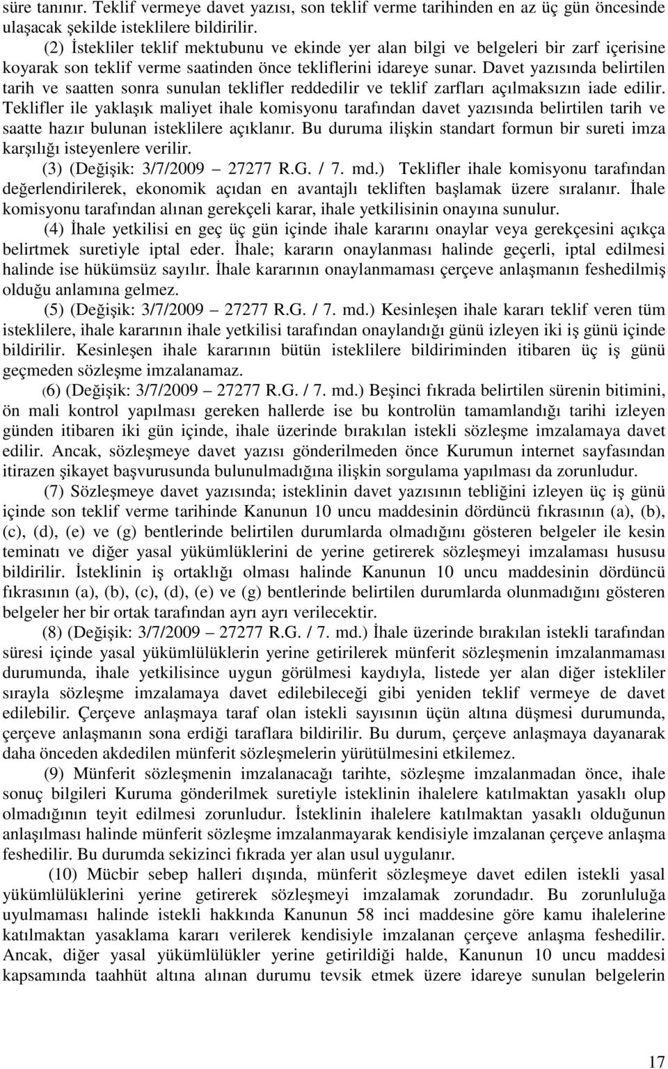 Davet yazısında belirtilen tarih ve saatten sonra sunulan teklifler reddedilir ve teklif zarfları açılmaksızın iade edilir.