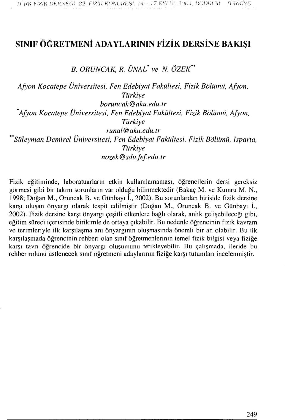 tr Afyon Kocatepe Üniversitesi, Fen Edebiyat Fakültesi, Fizik Bölümü, Afyon, Türkiye runal@aku.edu.tr 'Süleyman Demirel Üniversitesi, Fen Edebiyat Fakültesi, Fizik Bölümü, Isparta, Türkiye nozek@ sdu.