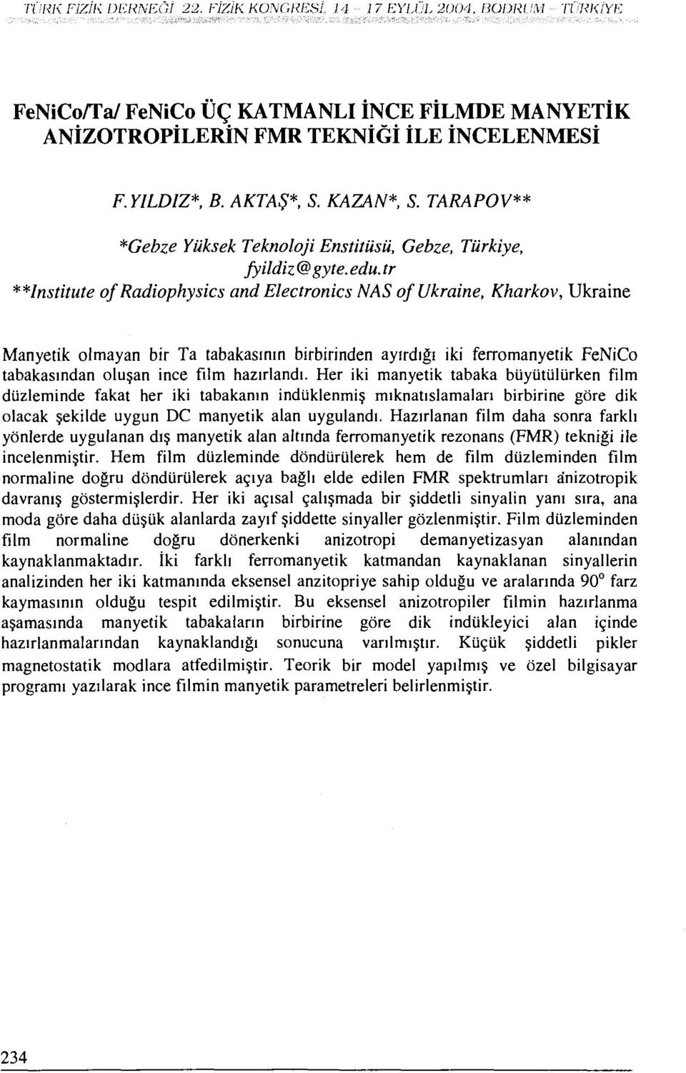 tr **Institute of Radiophysics and Electronics NAS of Ukraine, Kharkov, Ukraine Manyetik olmayan bir Ta tabakasının birbirinden ayırdığı iki ferromanyetik FeNiCo tabakasından oluşan ince film