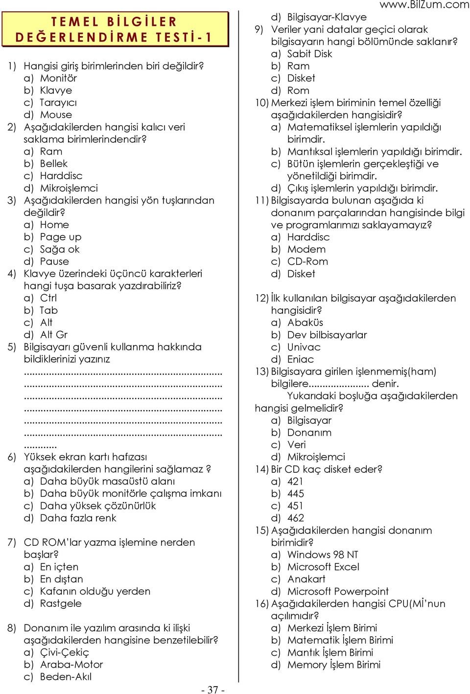 a) Home b) Page up c) Sağa ok d) Pause 4) Klavye üzerindeki üçüncü karakterleri hangi tuşa basarak yazdırabiliriz?