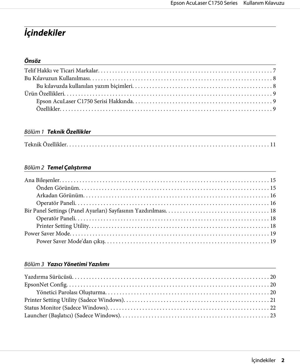 .. 16 Operatör Paneli... 16 Bir Panel Settings (Panel Ayarları) Sayfasının Yazdırılması... 18 Operatör Paneli... 18 Printer Setting Utility... 18 Power Saver Mode... 19 Power Saver Mode'dan çıkış.