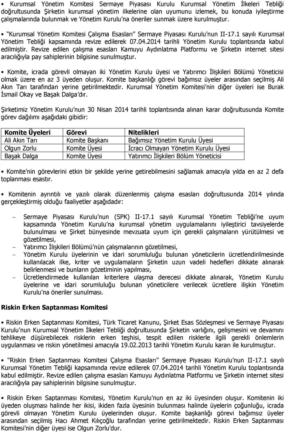 1 sayılı Kurumsal Yönetim Tebliği kapsamında revize edilerek 07.04.2014 tarihli Yönetim Kurulu toplantısında kabul edilmiştir.