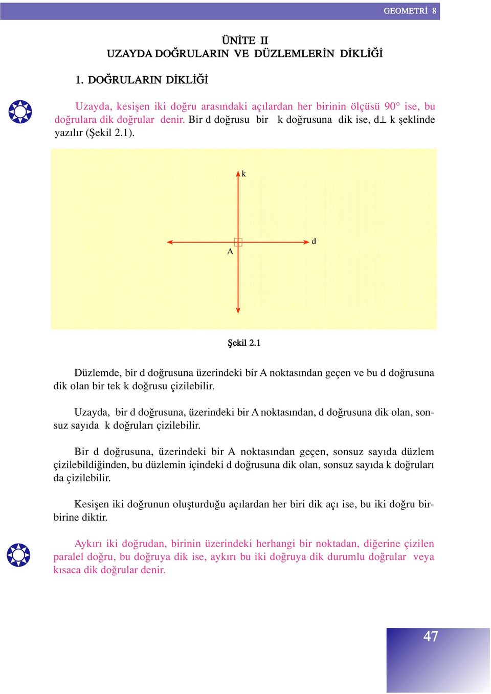 1 Düzlemde, bir d do rusuna üzerindeki bir A noktas ndan geçen ve bu d do rusuna dik olan bir tek k do rusu çizilebilir.