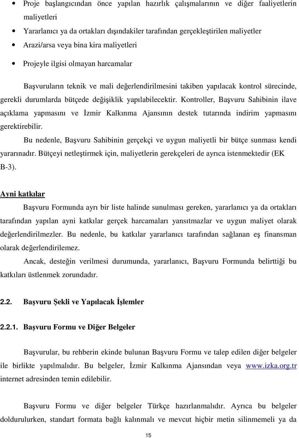 Kontroller, Başvuru Sahibinin ilave açıklama yapmasını ve İzmir Kalkınma Ajansının destek tutarında indirim yapmasını gerektirebilir.