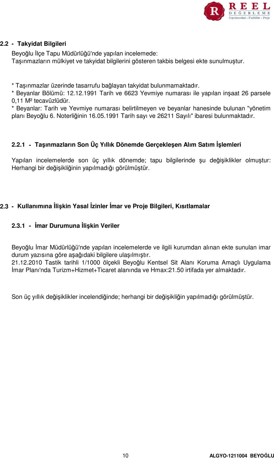 Beyanlar Tarih ve Yevmiye numarası belirtilmeyen ve beyanlar hanesinde bulunan "yönetim planı Beyoğlu 6. Noterliğinin 16.05.1991 Tarih sayı ve 26