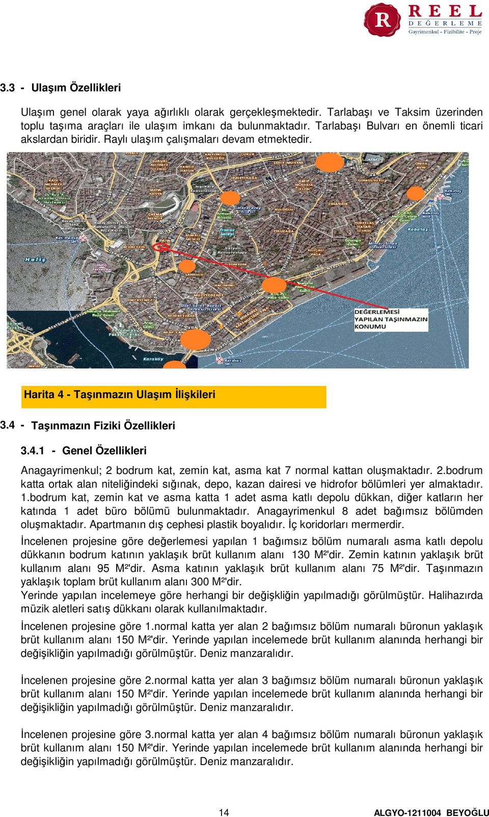 - Taşınmazın Ulaşım İlişkileri 3.4 - Taşınmazın Fiziki Özellikleri 3.4.1 - Genel Özellikleri Anagayrimenkul; 2 