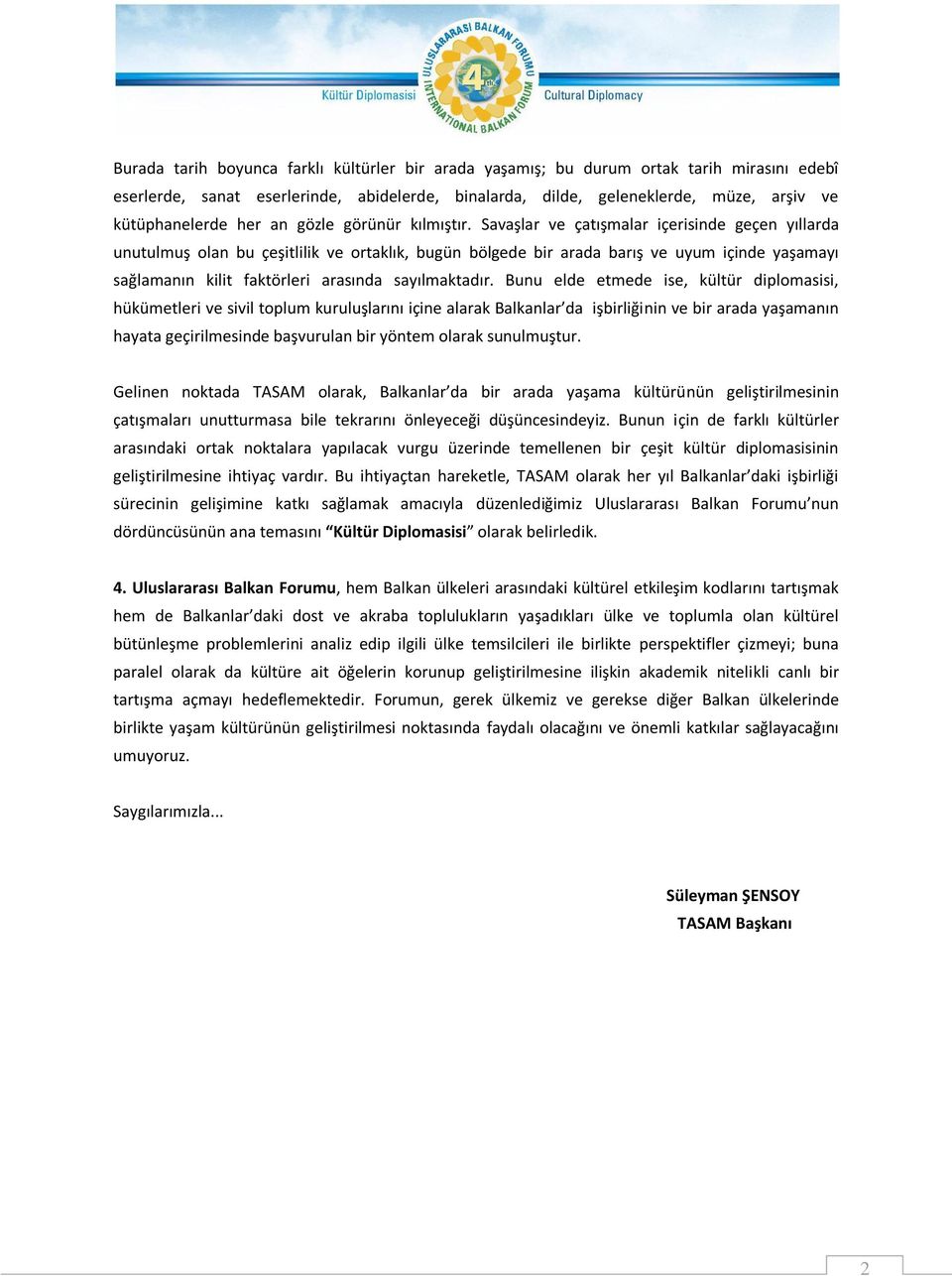 Savaşlar ve çatışmalar içerisinde geçen yıllarda unutulmuş olan bu çeşitlilik ve ortaklık, bugün bölgede bir arada barış ve uyum içinde yaşamayı sağlamanın kilit faktörleri arasında sayılmaktadır.