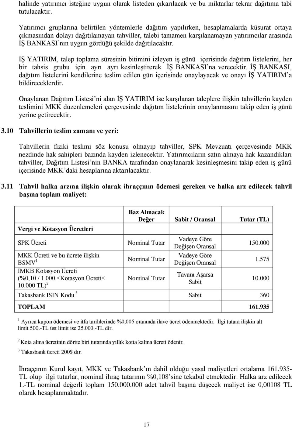 BANKASI nın uygun gördüğü Ģekilde dağıtılacaktır.