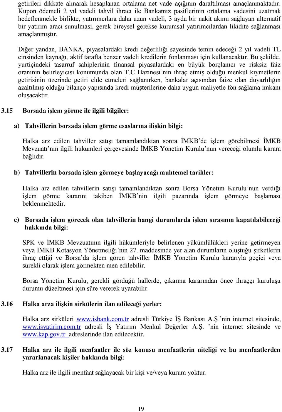 yatırım aracı sunulması, gerek bireysel gerekse kurumsal yatırımcılardan likidite sağlanması amaçlanmıģtır.