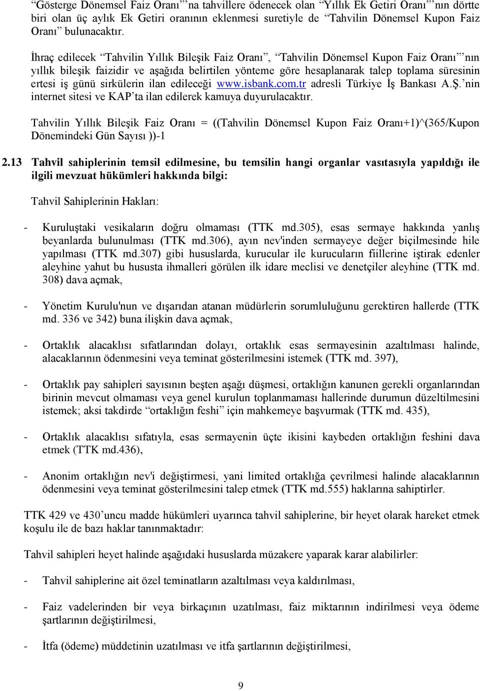 günü sirkülerin ilan edileceği www.isbank.com.tr adresli Türkiye ĠĢ Bankası A.ġ. nin internet sitesi ve KAP ta ilan edilerek kamuya duyurulacaktır.