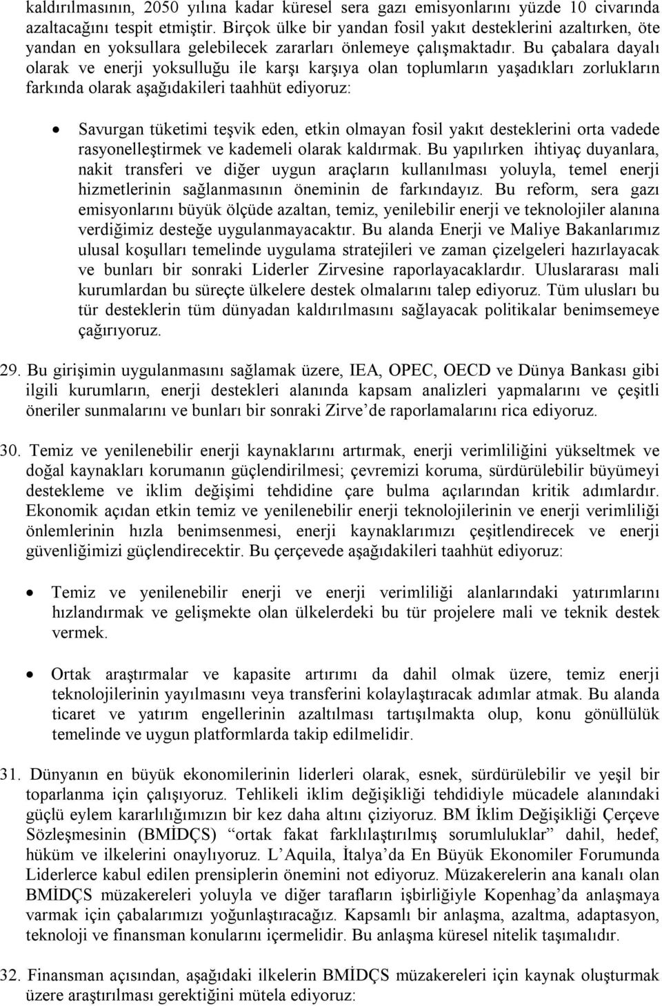 Bu çabalara dayalı olarak ve enerji yoksulluğu ile karşı karşıya olan toplumların yaşadıkları zorlukların farkında olarak aşağıdakileri taahhüt ediyoruz: Savurgan tüketimi teşvik eden, etkin olmayan