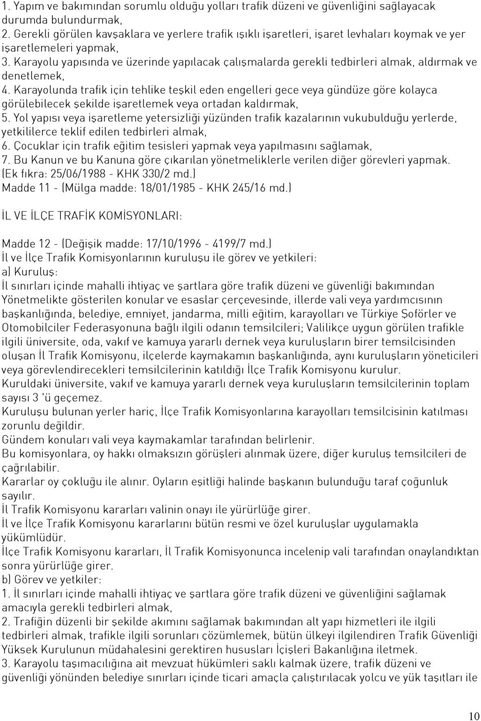 Karayolu yapısında ve üzerinde yapılacak çalışmalarda gerekli tedbirleri almak, aldırmak ve denetlemek, 4.