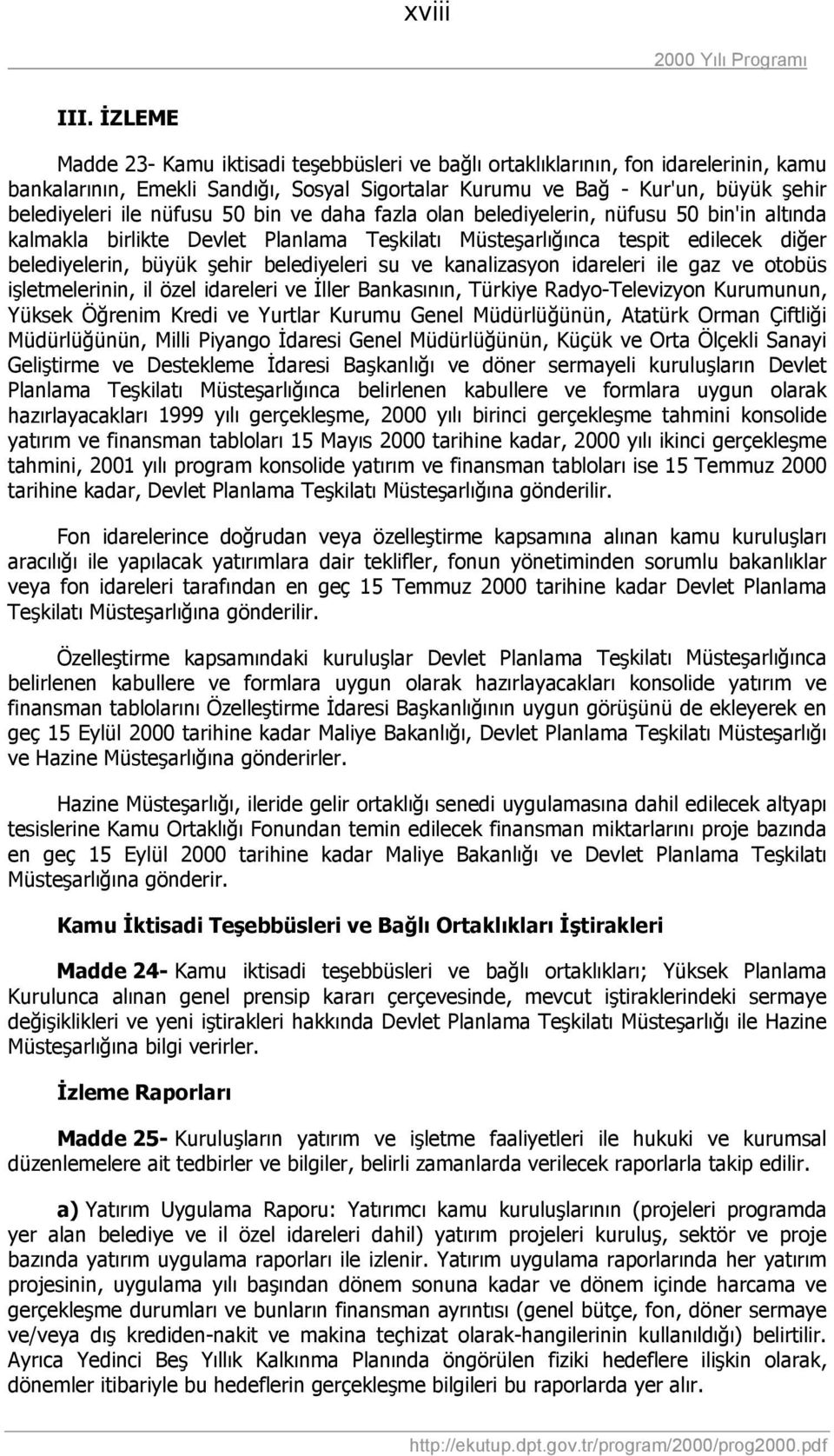 nüfusu 50 bin ve daha fazla olan belediyelerin, nüfusu 50 bin'in altında kalmakla birlikte Devlet Planlama Teşkilatı Müsteşarlığınca tespit edilecek diğer belediyelerin, büyük şehir belediyeleri su