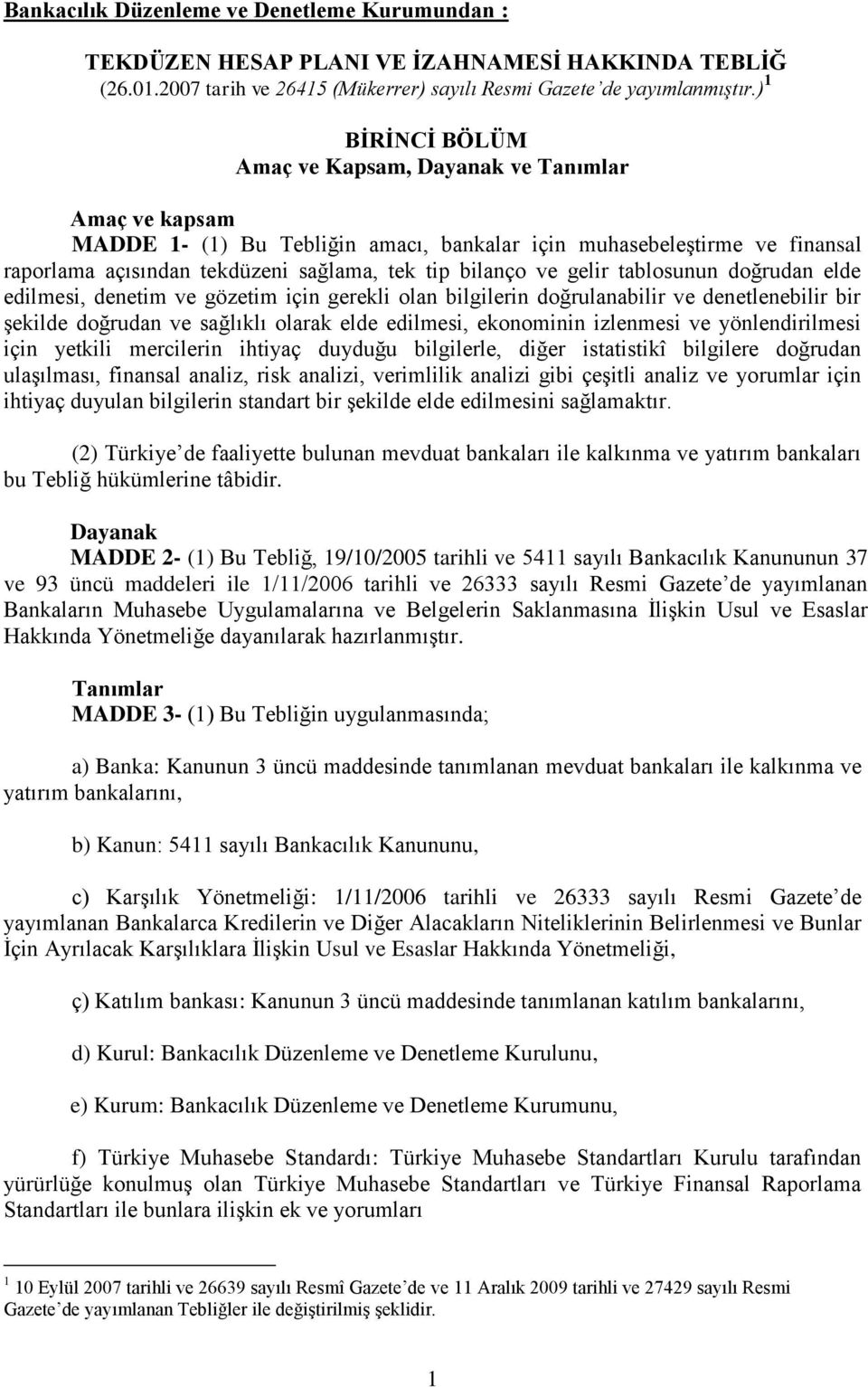 ve gelir tablosunun doğrudan elde edilmesi, denetim ve gözetim için gerekli olan bilgilerin doğrulanabilir ve denetlenebilir bir Ģekilde doğrudan ve sağlıklı olarak elde edilmesi, ekonominin