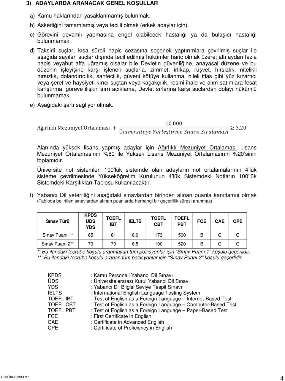 d) Taksirli suçlar, kısa süreli hapis cezasına seçenek yaptırımlara çevrilmiş suçlar ile aşağıda sayılan suçlar dışında tecil edilmiş hükümler hariç olmak üzere; altı aydan fazla hapis veyahut affa