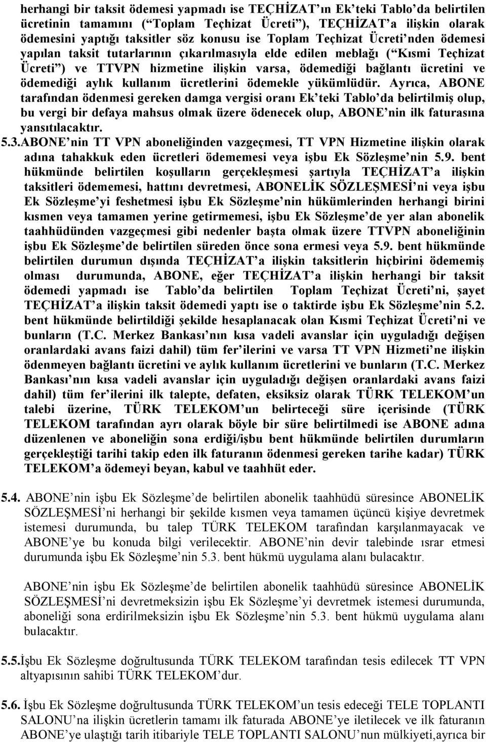 aylık kullanım ücretlerini ödemekle yükümlüdür.