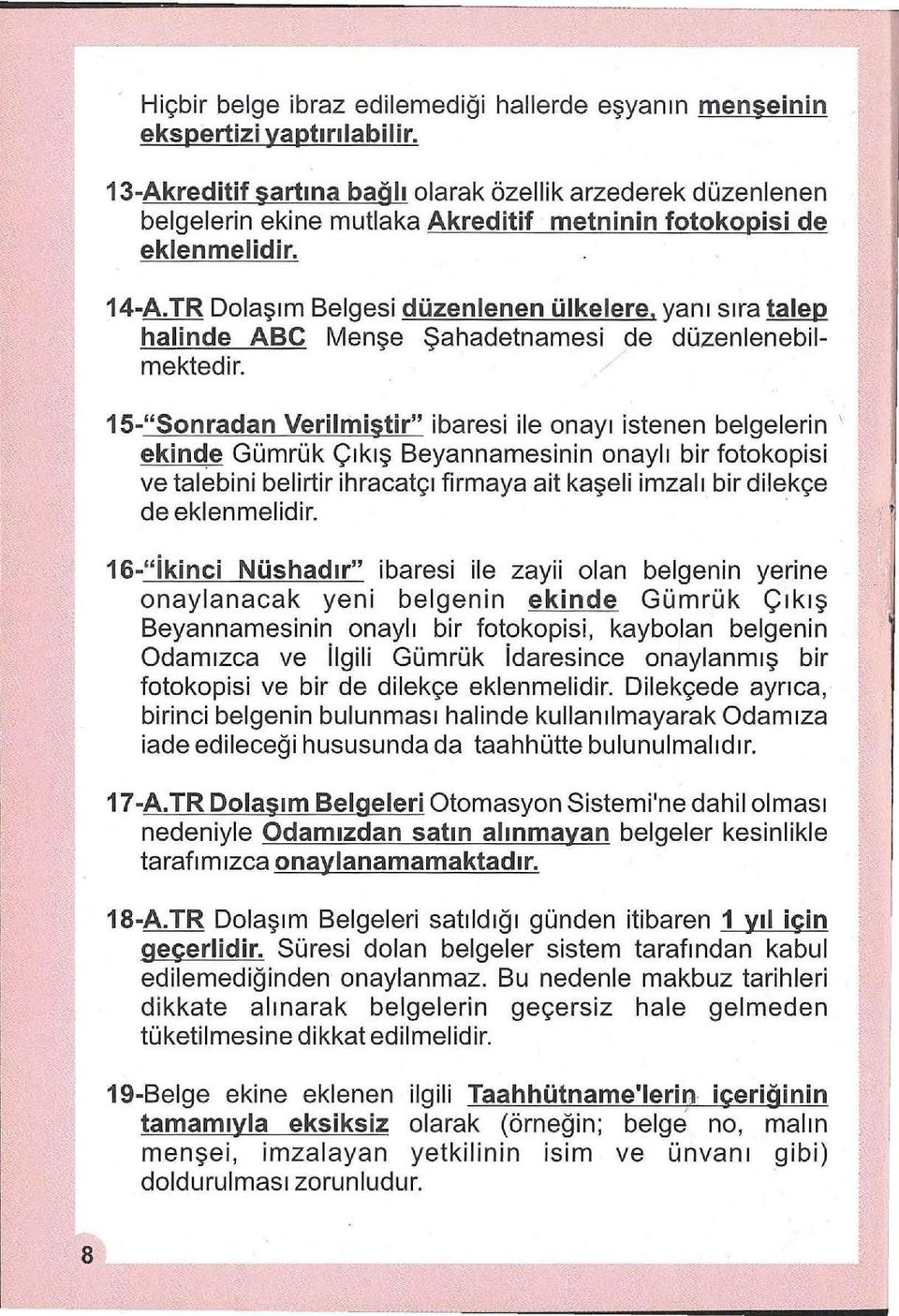 yanı sıra talep halinde ABC Menşe Şahadetnamesi de düzenlenebilmektedir.