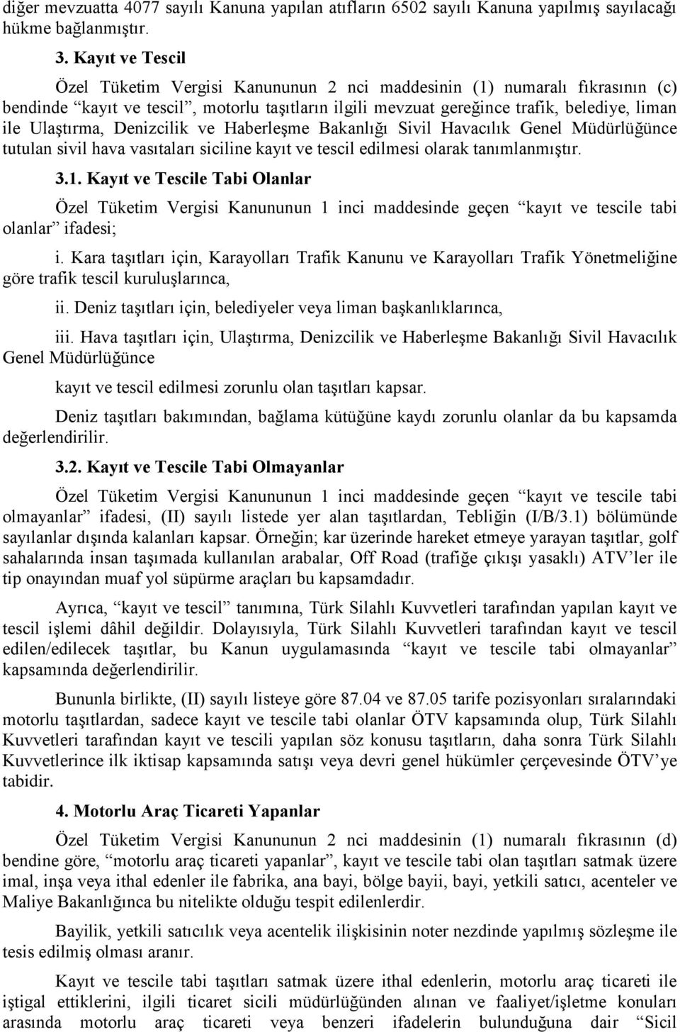 Ulaştırma, Denizcilik ve Haberleşme Bakanlığı Sivil Havacılık Genel Müdürlüğünce tutulan sivil hava vasıtaları siciline kayıt ve tescil edilmesi olarak tanımlanmıştır. 3.1.