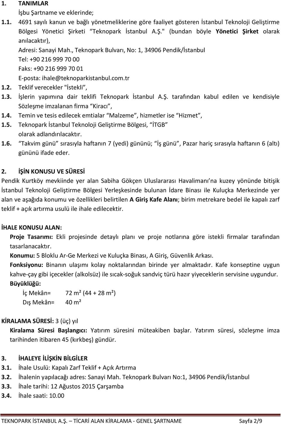 Ş. tarafından kabul edilen ve kendisiyle Sözleşme imzalanan firma Kiracı, 1.4. Temin ve tesis edilecek emtialar Malzeme, hizmetler ise Hizmet, 1.5.