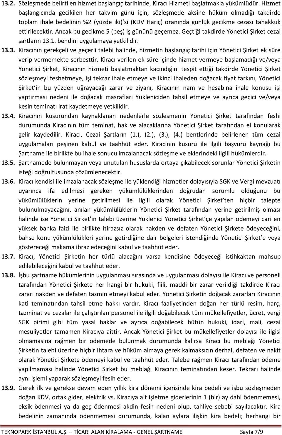 ettirilecektir. Ancak bu gecikme 5 (beş) iş gününü geçemez. Geçtiği takdirde Yönetici Şirket cezai şartların 13.