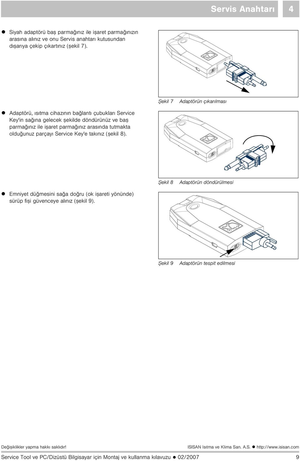 parmaðýnýz arasýnda tutmakta olduðunuz parçayý Service Key'e takýnýz (þekil 8).