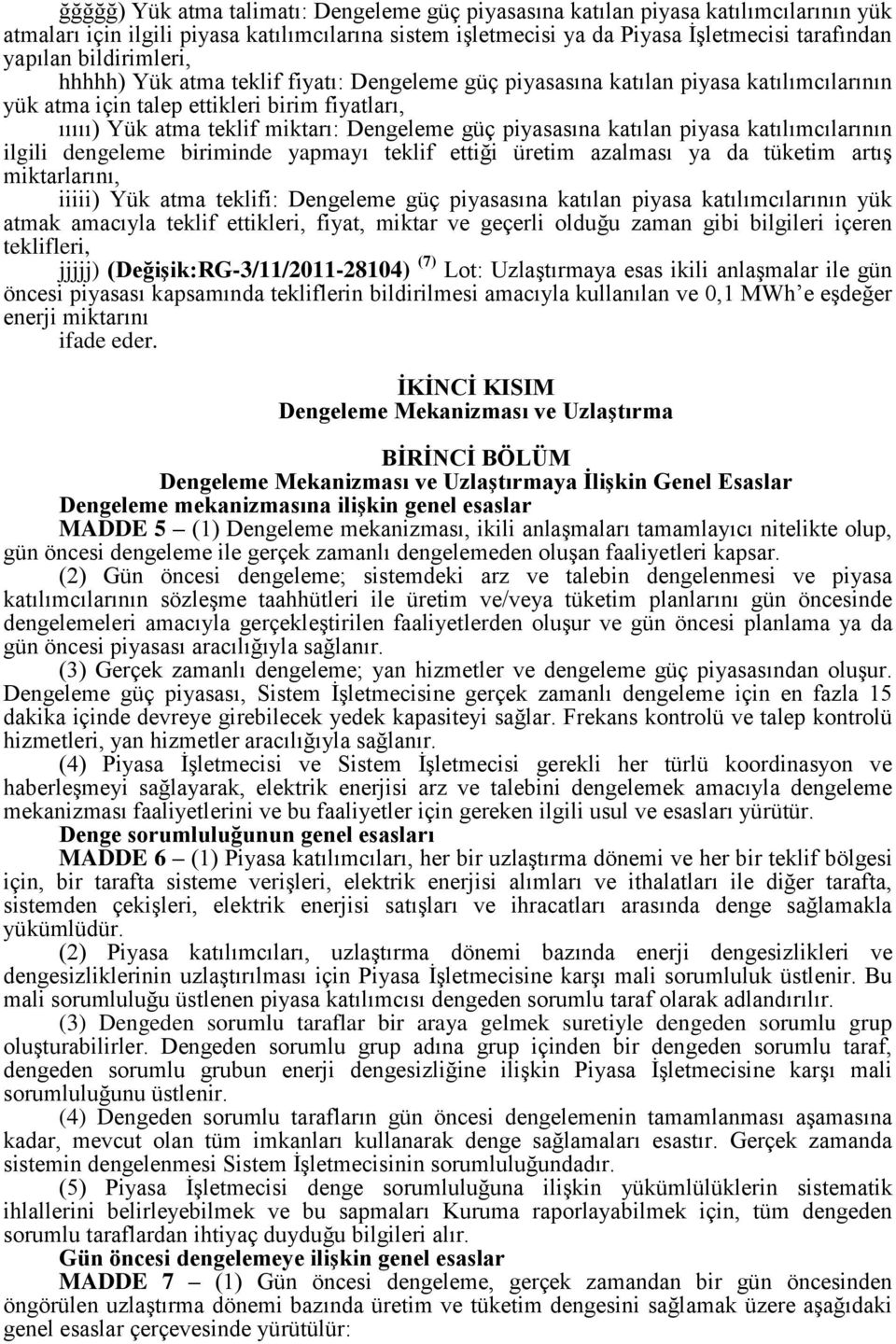 piyasasına katılan piyasa katılımcılarının ilgili dengeleme biriminde yapmayı teklif ettiği üretim azalması ya da tüketim artış miktarlarını, iiiii) Yük atma teklifi: Dengeleme güç piyasasına katılan