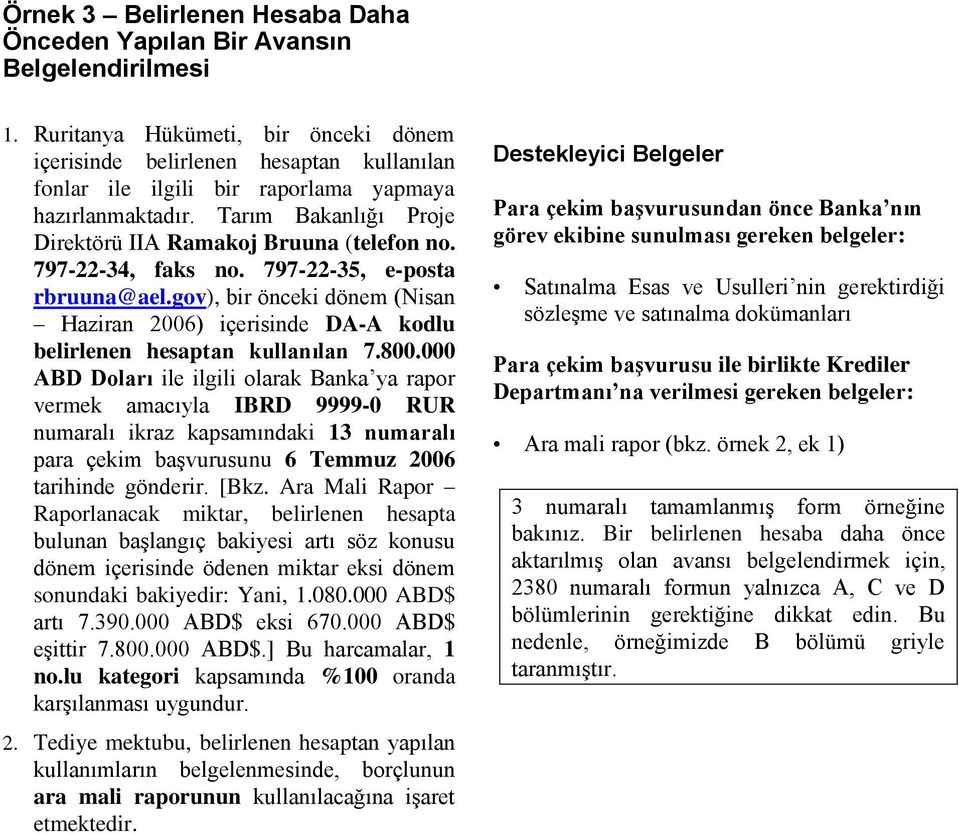 797-22-34, faks no. 797-22-35, e-posta rbruuna@ael.gov), bir önceki dönem (Nisan Haziran 2006) içerisinde DA-A kodlu belirlenen hesaptan kullanılan 7.800.