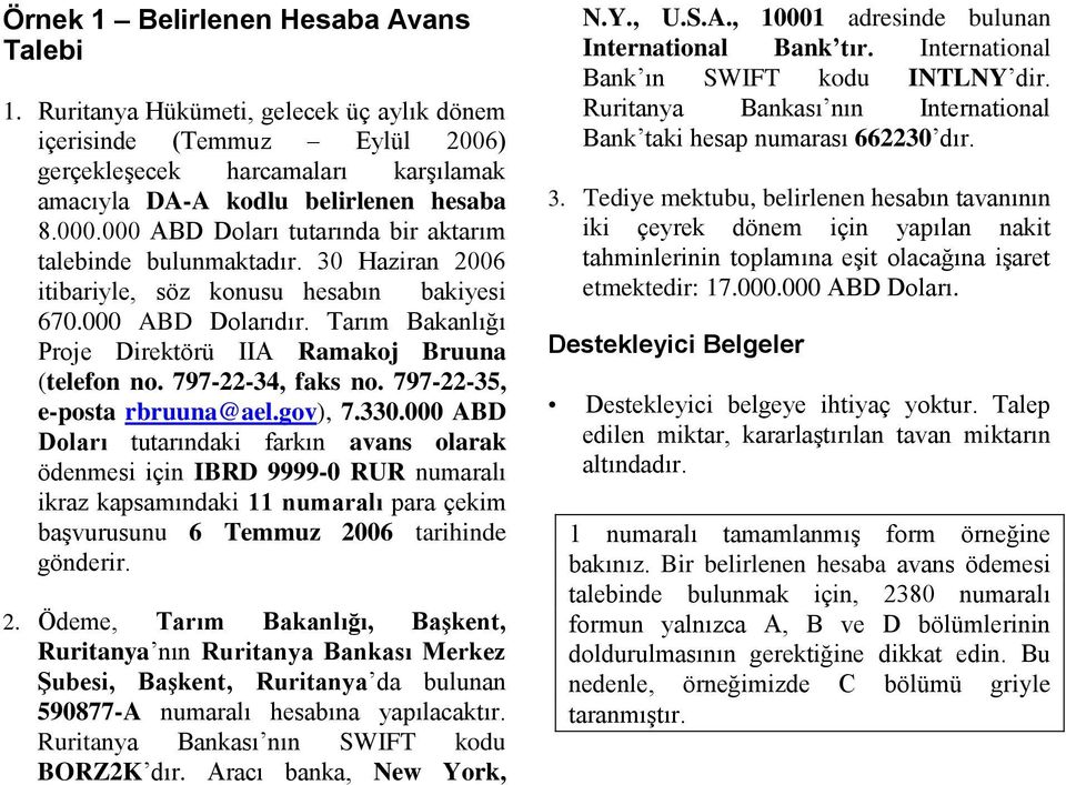 Tarım Bakanlığı Proje Direktörü IIA Ramakoj Bruuna (telefon no. 797-22-34, faks no. 797-22-35, e-posta rbruuna@ael.gov), 7.330.