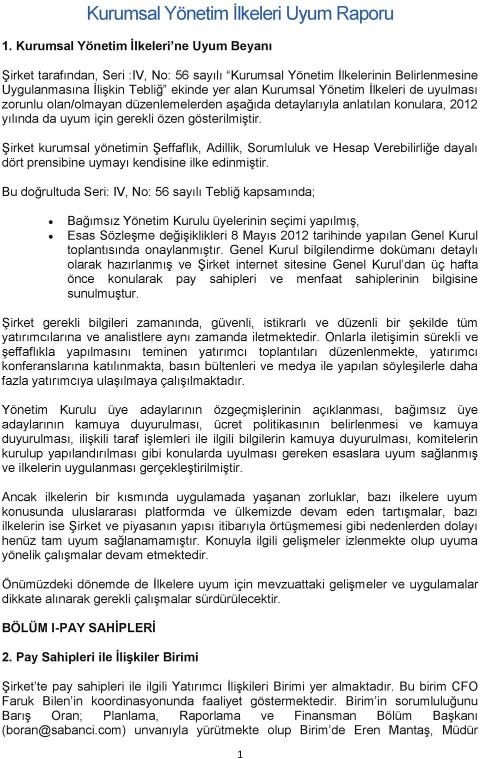 de uyulması zorunlu olan/olmayan düzenlemelerden aşağıda detaylarıyla anlatılan konulara, 2012 yılında da uyum için gerekli özen gösterilmiştir.