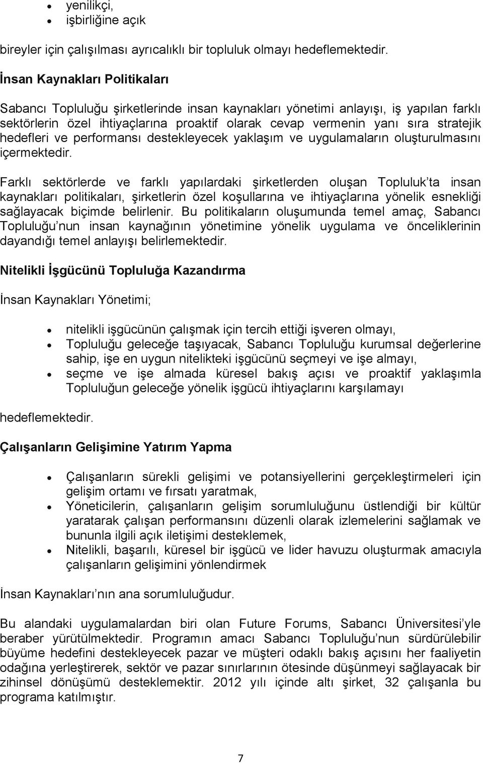 hedefleri ve performansı destekleyecek yaklaşım ve uygulamaların oluşturulmasını içermektedir.