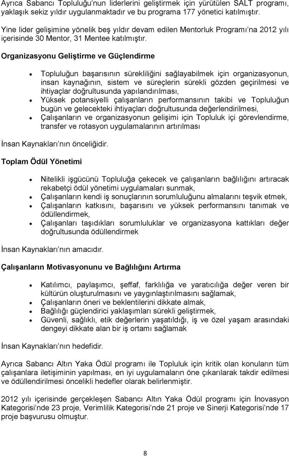 Organizasyonu Geliştirme ve Güçlendirme Topluluğun başarısının sürekliliğini sağlayabilmek için organizasyonun, insan kaynağının, sistem ve süreçlerin sürekli gözden geçirilmesi ve ihtiyaçlar