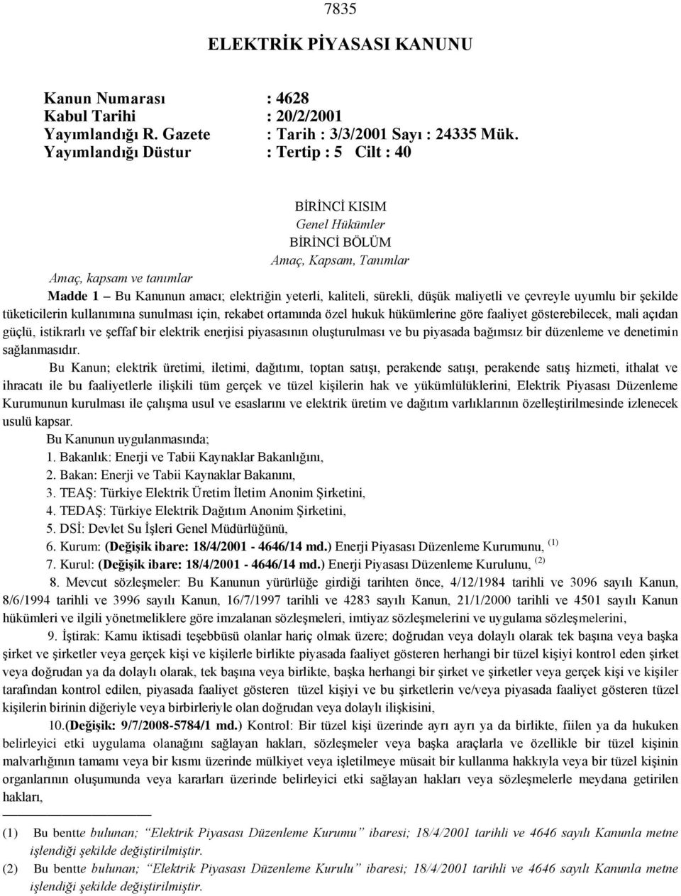 düşük maliyetli ve çevreyle uyumlu bir şekilde tüketicilerin kullanımına sunulması için, rekabet ortamında özel hukuk hükümlerine göre faaliyet gösterebilecek, mali açıdan güçlü, istikrarlı ve şeffaf