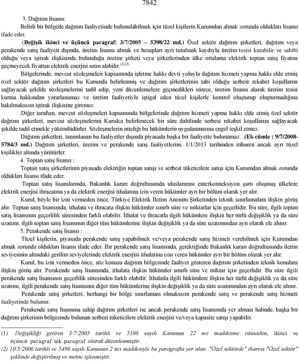 ) Özel sektör dağıtım şirketleri, dağıtım veya perakende satış faaliyeti dışında, üretim lisansı almak ve hesapları ayrı tutulmak kaydıyla üretim tesisi kurabilir ve sahibi olduğu veya iştirak