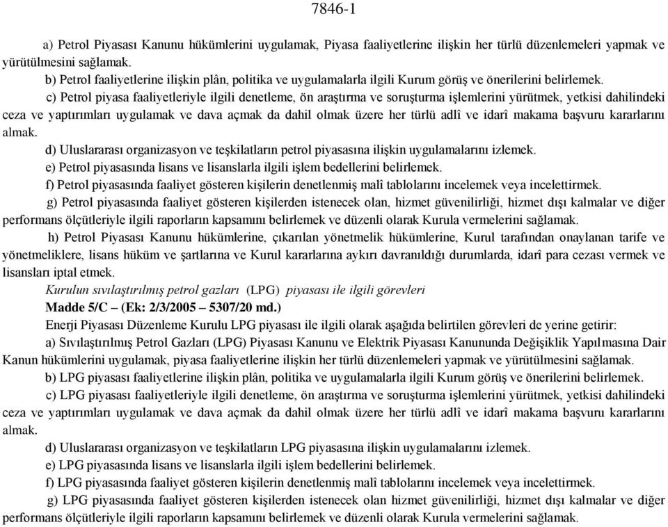 c) Petrol piyasa faaliyetleriyle ilgili denetleme, ön araştırma ve soruşturma işlemlerini yürütmek, yetkisi dahilindeki ceza ve yaptırımları uygulamak ve dava açmak da dahil olmak üzere her türlü