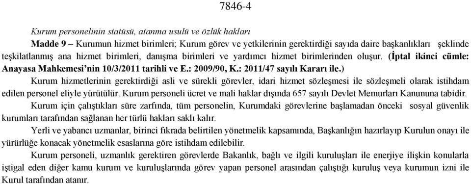 ) Kurum hizmetlerinin gerektirdiği asli ve sürekli görevler, idari hizmet sözleşmesi ile sözleşmeli olarak istihdam edilen personel eliyle yürütülür.