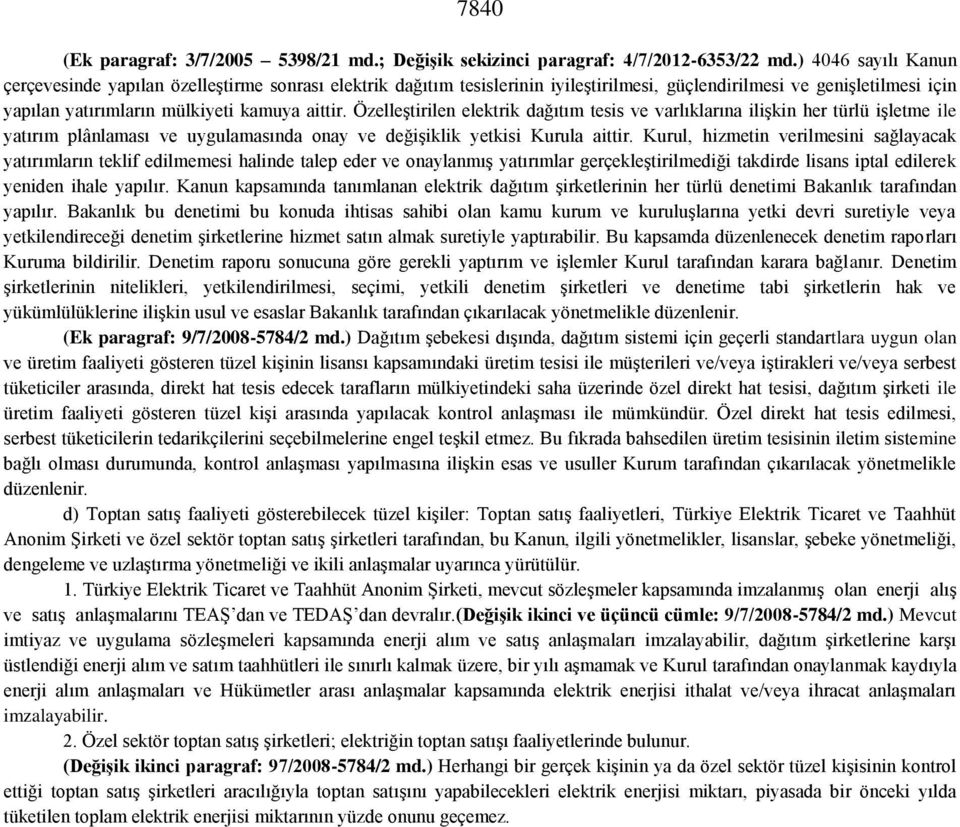 Özelleştirilen elektrik dağıtım tesis ve varlıklarına ilişkin her türlü işletme ile yatırım plânlaması ve uygulamasında onay ve değişiklik yetkisi Kurula aittir.