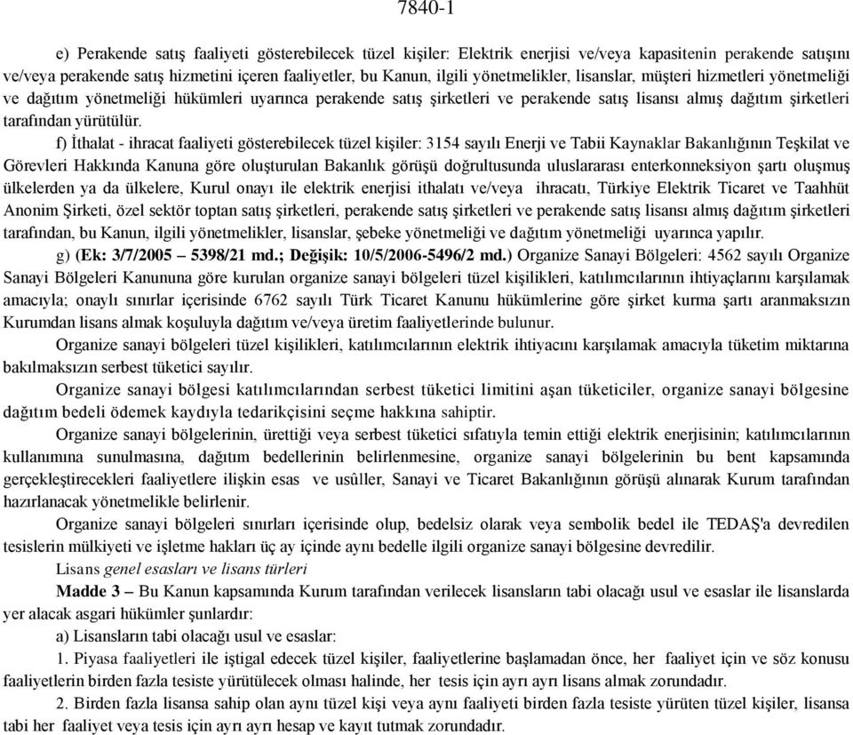 f) İthalat - ihracat faaliyeti gösterebilecek tüzel kişiler: 3154 sayılı Enerji ve Tabii Kaynaklar Bakanlığının Teşkilat ve Görevleri Hakkında Kanuna göre oluşturulan Bakanlık görüşü doğrultusunda