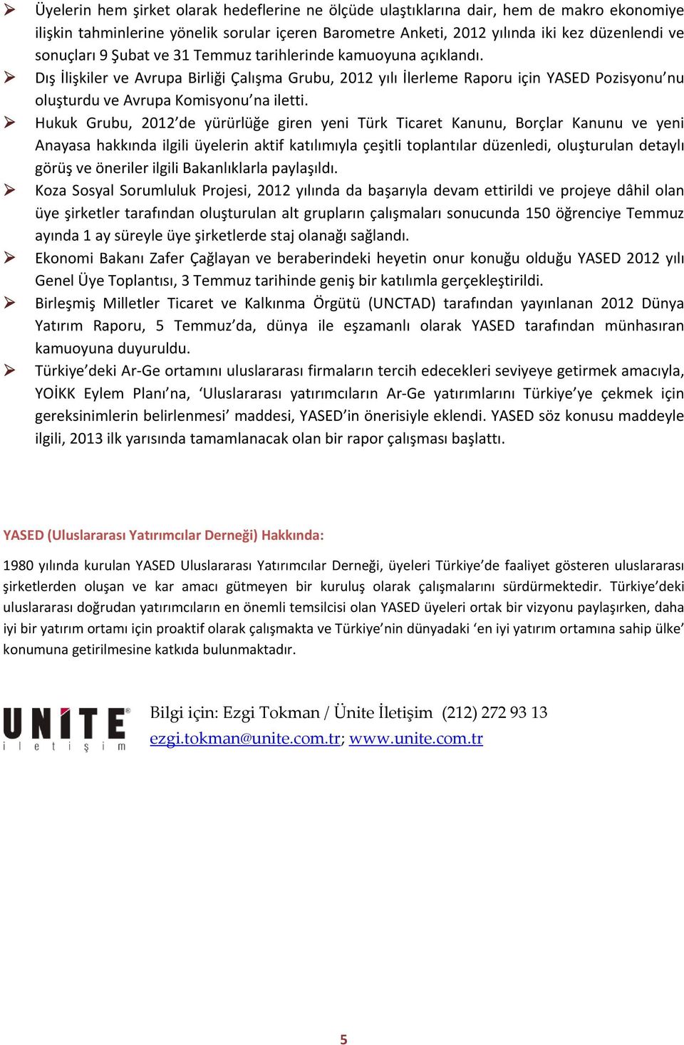 Hukuk Grubu, 2012 de yürürlüğe giren yeni Türk Ticaret Kanunu, Borçlar Kanunu ve yeni Anayasa hakkında ilgili üyelerin aktif katılımıyla çeşitli toplantılar düzenledi, oluşturulan detaylı görüş ve