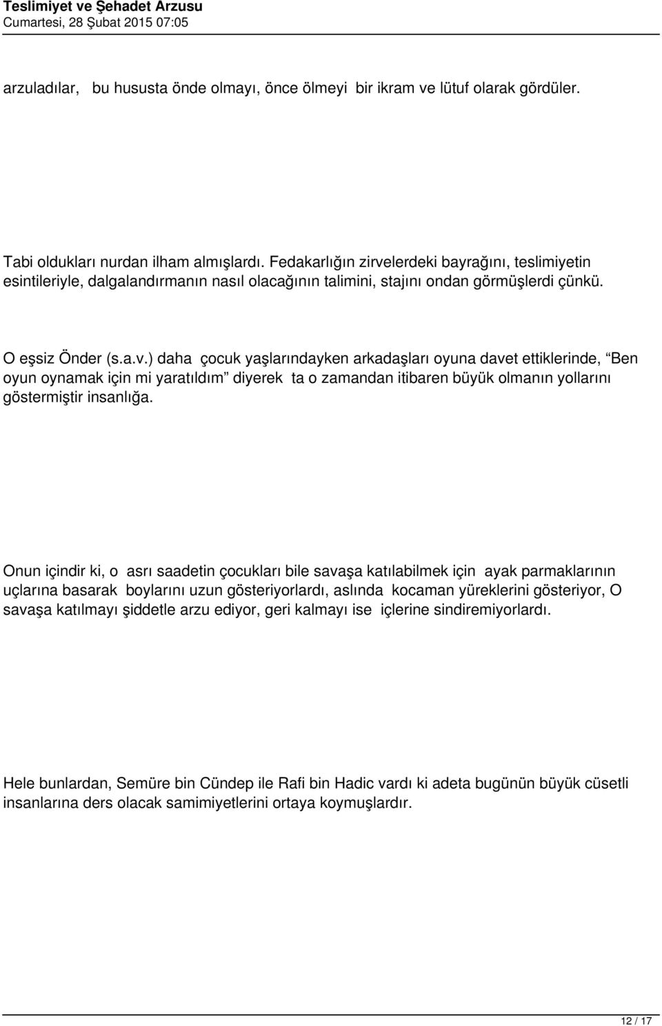 Onun içindir ki, o asrı saadetin çocukları bile savaşa katılabilmek için ayak parmaklarının uçlarına basarak boylarını uzun gösteriyorlardı, aslında kocaman yüreklerini gösteriyor, O savaşa katılmayı