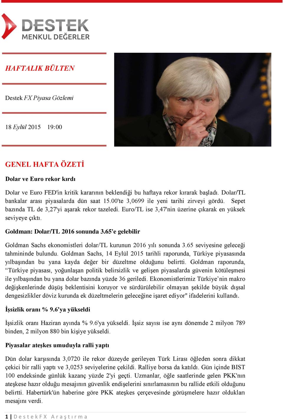 Euro/TL ise 3,47'nin üzerine çıkarak en yüksek seviyeye çıktı. Goldman: Dolar/TL 2016 sonunda 3.65'e gelebilir Goldman Sachs ekonomistleri dolar/tl kurunun 2016 yılı sonunda 3.